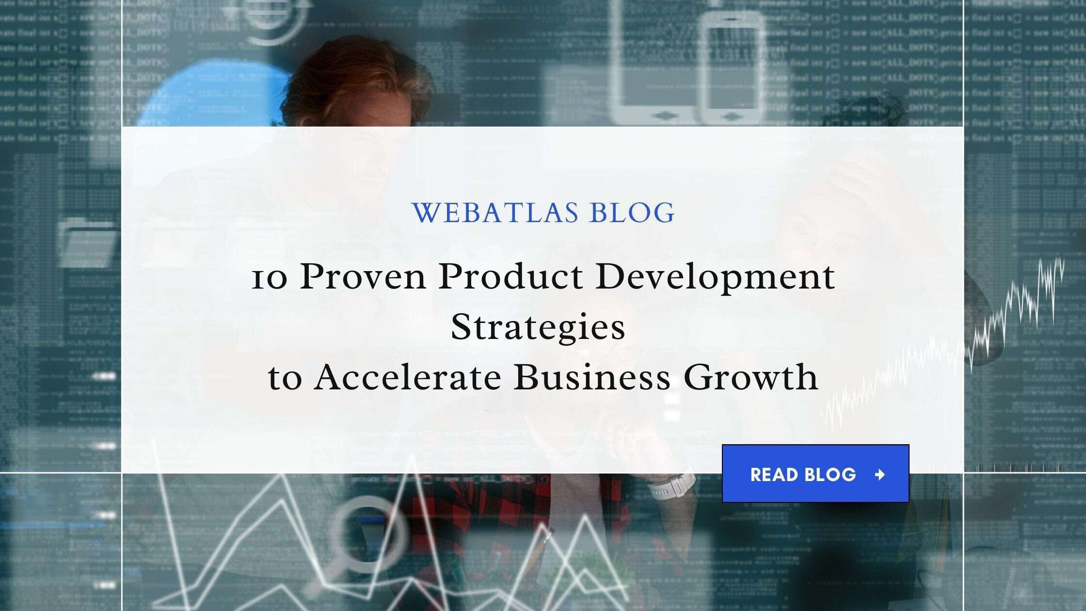 10 Proven Product Development Strategies to Accelerate Business Growth