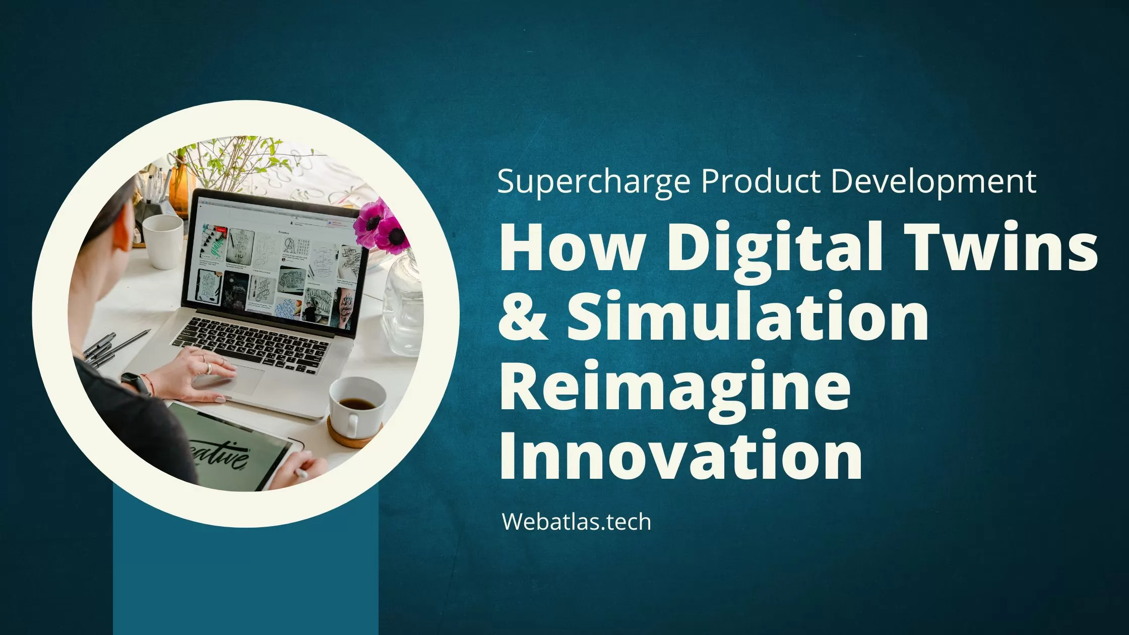 Digital Twins & Simulation: Supercharging Product Development with Virtual Replicas