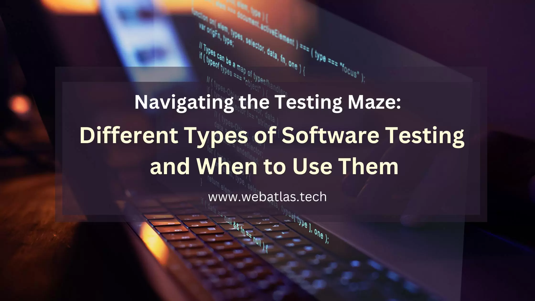 Different Types of Software Testing and When to Use Them