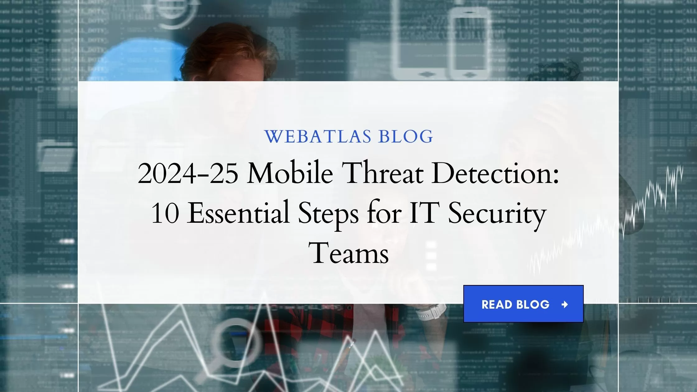 10-Step Guide for IT Security Teams to Implement Effective Mobile Threat Detection in 2024-25